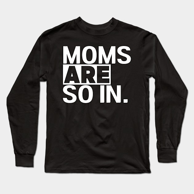 Women's Moms Are So In Trendy Mom Life Long Sleeve T-Shirt by TreSiameseTee